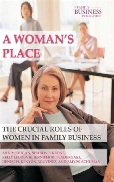 A Woman's Place : The Crucial Roles of Women in Family Business, Hardback Book
