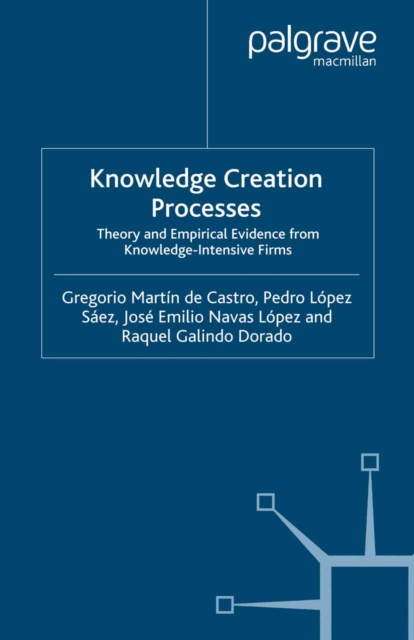 Knowledge Creation Processes : Theory and Empirical Evidence from Knowledge Intensive Firms, PDF eBook