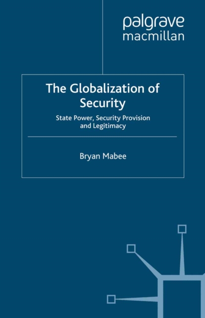 The Globalization of Security : State Power, Security Provision and Legitimacy, PDF eBook