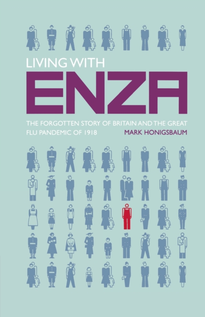 Living with Enza : The Forgotten Story of Britain and the Great Flu Pandemic of 1918, PDF eBook