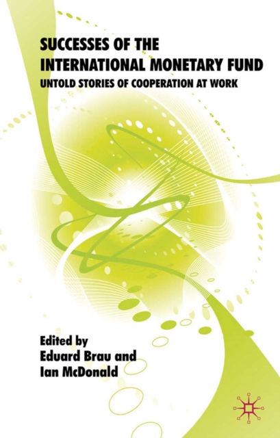 Successes of the International Monetary Fund : Untold Stories of Cooperation at Work, PDF eBook