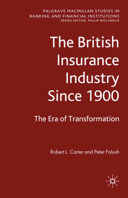 The British Insurance Industry Since 1900 : The Era of Transformation, PDF eBook