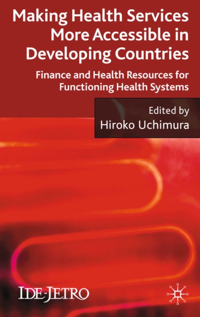Making Health Services More Accessible in Developing Countries : Finance and Health Resources for Functioning Health Systems, PDF eBook