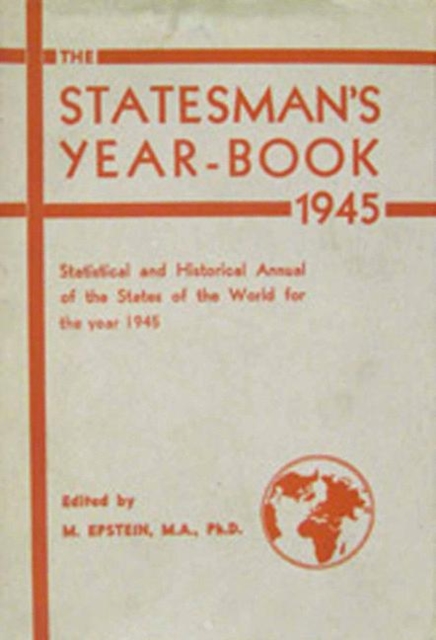 The Statesman's Year-Book : Statistical and Historical Annual of the States of the World for the Year 1945, PDF eBook