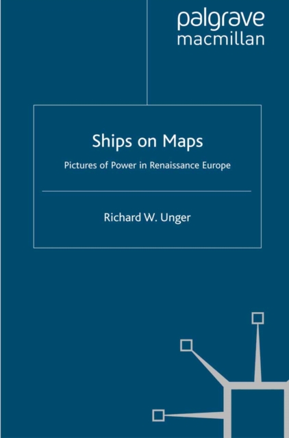 Ships on Maps : Pictures of Power in Renaissance Europe, PDF eBook