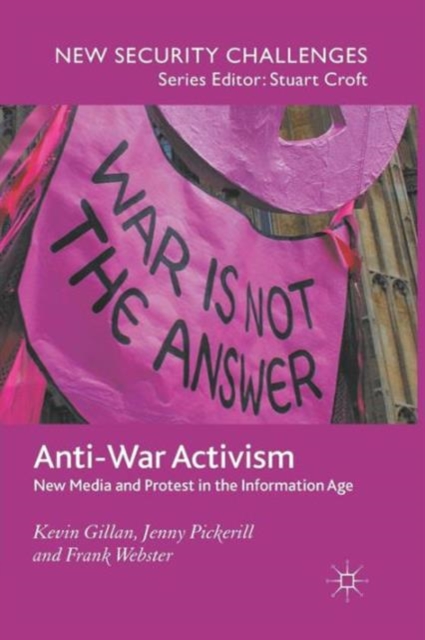 Anti-War Activism : New Media and Protest in the Information Age, Paperback / softback Book
