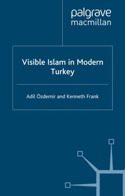 Visible Islam in Modern Turkey, PDF eBook