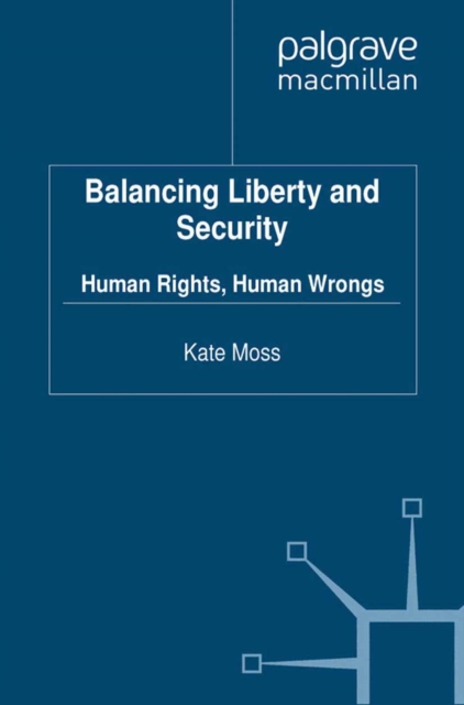 Balancing Liberty and Security : Human Rights, Human Wrongs, PDF eBook