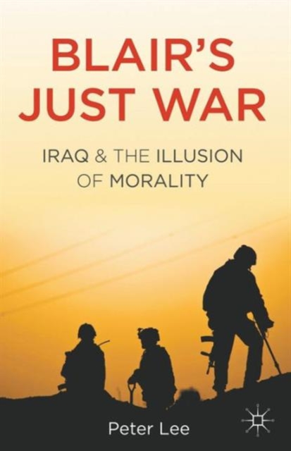 Blair's Just War : Iraq and the Illusion of Morality, Paperback / softback Book