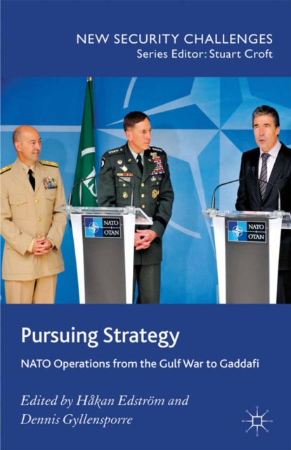 Pursuing Strategy : NATO Operations from the Gulf War to Gaddafi, PDF eBook