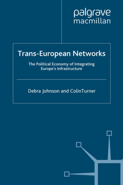Trans-European Networks : The Political Economy of Integrating Europe's Infrastructure, PDF eBook