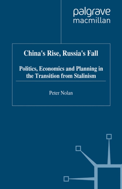 China's Rise, Russia's Fall : Politics, Economics and Planning in the Transition from Stalinism, PDF eBook