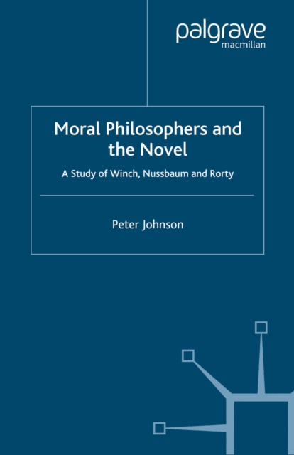 Moral Philosophers and the Novel : A Study of Winch, Nussbaum and Rorty, PDF eBook