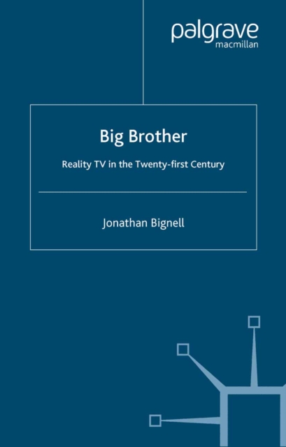 Big Brother : Reality TV in the Twenty-First Century, PDF eBook