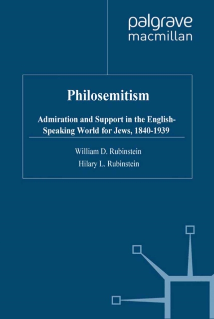 Philosemitism : Admiration and Support in the English-Speaking World for Jews, 1840-1939, PDF eBook