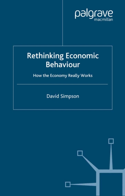 Rethinking Economic Behaviour : How the Economy Really Works, PDF eBook
