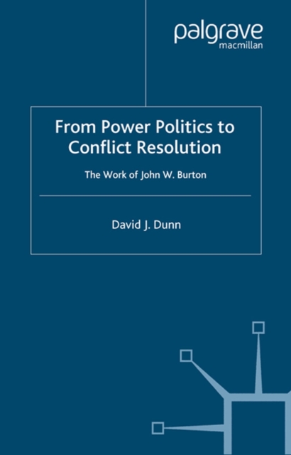 From Power Politics to Conflict Resolution : The Work of John W. Burton, PDF eBook