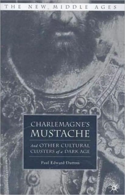 Charlemagne's Mustache : And Other Cultural Clusters of a Dark Age, Paperback / softback Book