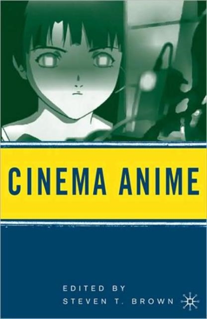 Cinema Anime : Critical Engagements with Japanese Animation, Paperback / softback Book