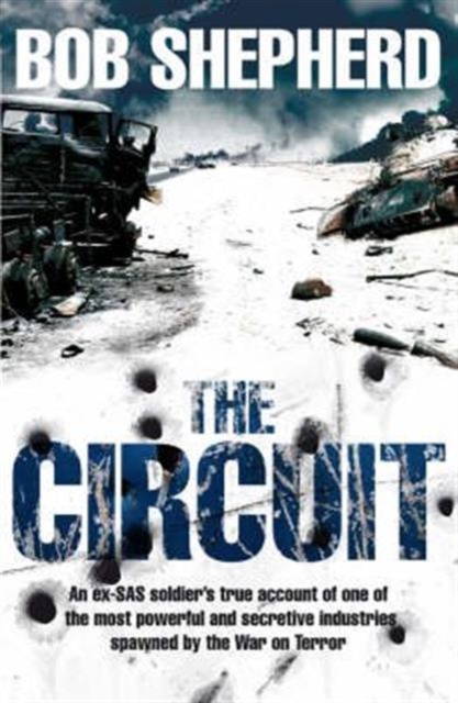 The Circuit : An ex-SAS soldier's true account of one of the most powerful and secretive industries spawned by the War on Terror, Paperback / softback Book