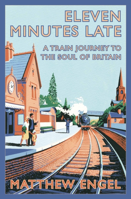 Eleven Minutes Late : A Train Journey to the Soul of Britain, EPUB eBook