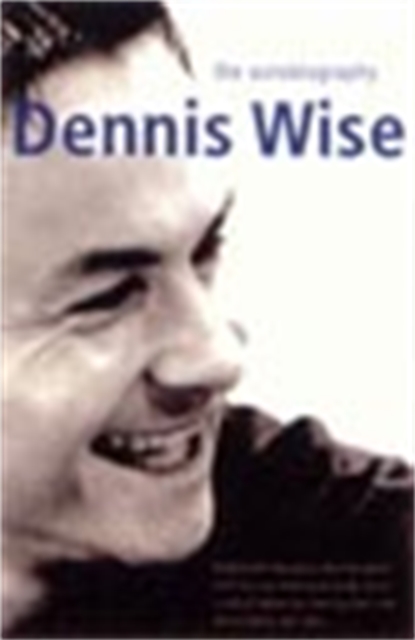 Dennis Wise : The Autobiography, Paperback / softback Book