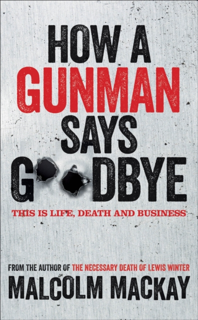 How a Gunman Says Goodbye : The Glasgow Trilogy Book 2, Hardback Book