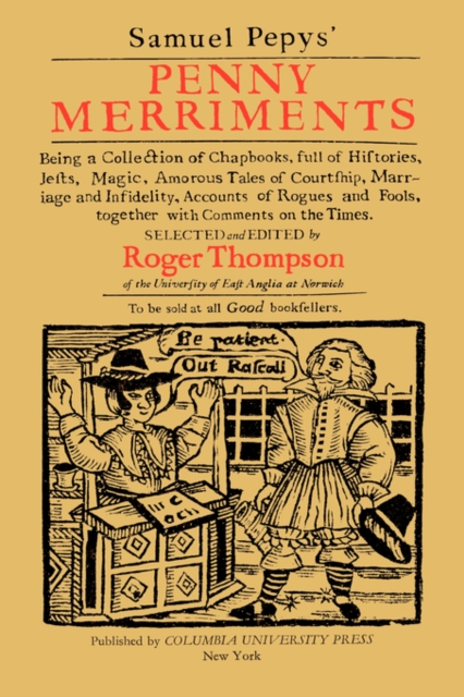 Samuel Pepys' Penny Merriments : Being a Collection of Chapbooks, Full of Histories, Jests, Magic, Amorous Tales of Courtship, Marriage and Infidelity, Accounts of Rogues and Fools, Together with Comm, Paperback / softback Book