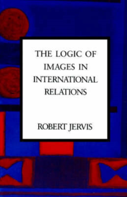 The Logic of Images in International Relations, Paperback / softback Book