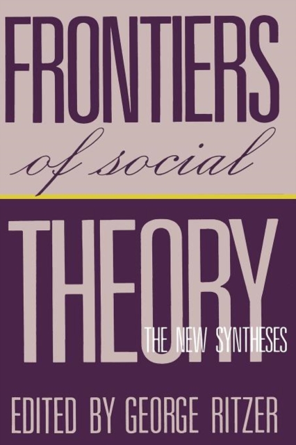 Frontiers of Social Theory : The New Synthesis, Paperback / softback Book