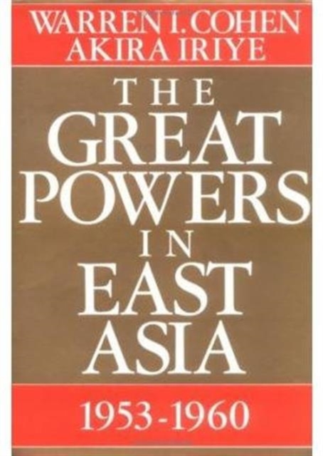 The Great Powers In East Asia : 1953-1960, Hardback Book
