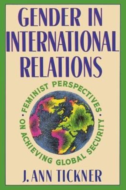 Gender in International Relations : Feminist Perspectives on Achieving Global Security, Paperback / softback Book