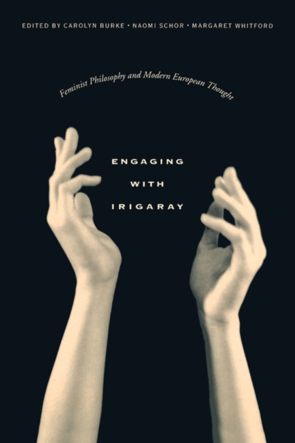 Engaging with Irigaray : Feminist Philosophy and Modern European Thought, Paperback / softback Book