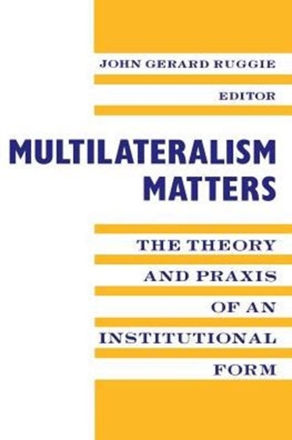 Multilateralism Matters : The Theory and Praxis of an Institutional Form, Paperback / softback Book