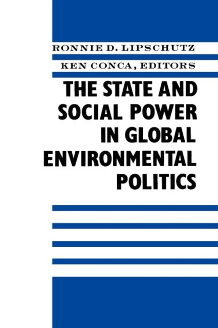 The State and Social Power in Global Environmental Politics, Paperback / softback Book
