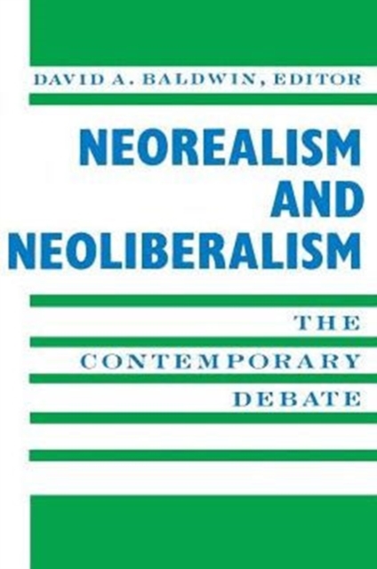 Neorealism and Neoliberalism : The Contemporary Debate, Paperback / softback Book