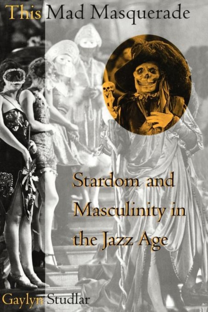 This Mad Masquerade : Stardom and Masculinity in the Jazz Age, Paperback / softback Book