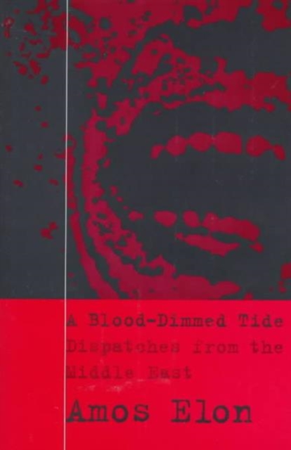A Blood-Dimmed Tide : Dispatches from the Middle East, Hardback Book