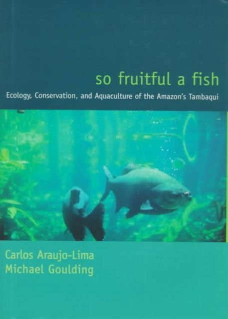 So Fruitful a Fish : Conservation Ecology of the Amazon's Tambaqui, Hardback Book
