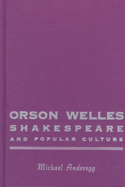 Orson Welles, Shakespeare, and Popular Culture, Hardback Book