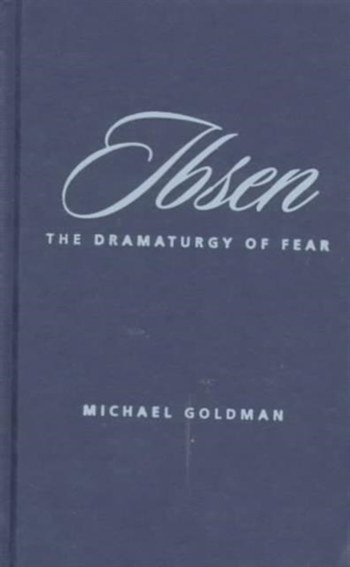 Ibsen : The Dramaturgy of Fear, Hardback Book
