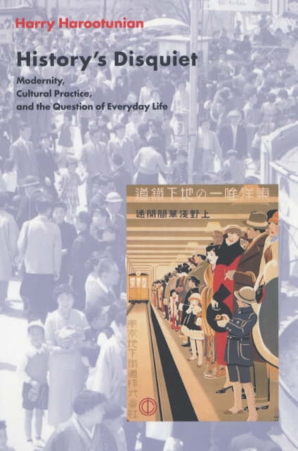 History's Disquiet : Modernity, Cultural Practice, and the Question of Everyday Life, Paperback / softback Book