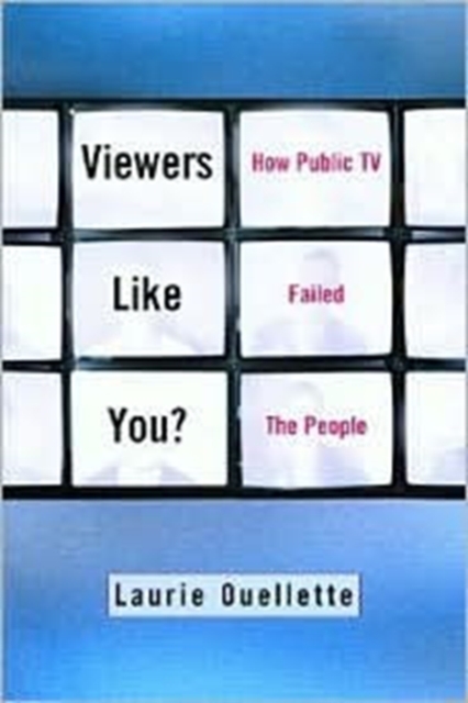 Viewers Like You : How Public TV Failed the People, Hardback Book