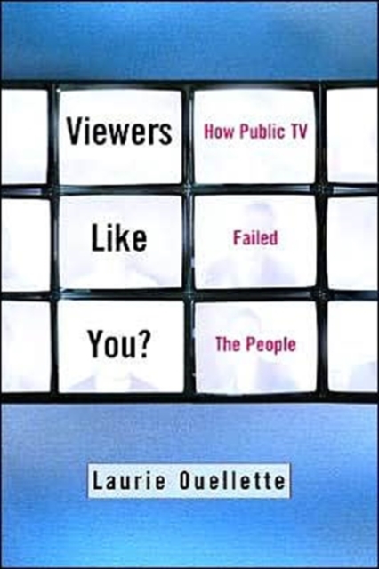 Viewers Like You : How Public TV Failed the People, Paperback / softback Book