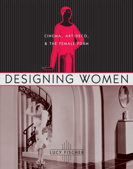 Designing Women : Cinema, Art Deco, and the Female Form, Paperback / softback Book