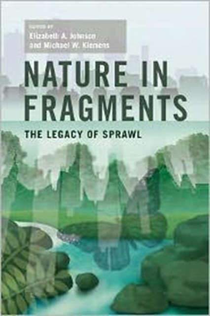Nature in Fragments : The Legacy of Sprawl, Hardback Book