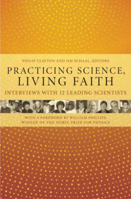 Practicing Science, Living Faith : Interviews with Twelve Leading Scientists, Hardback Book