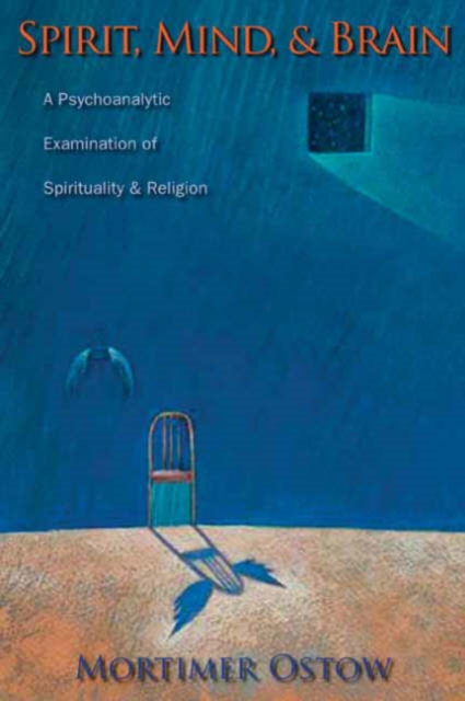 Spirit, Mind, and Brain : A Psychoanalytic Examination of Spirituality and Religion, Hardback Book