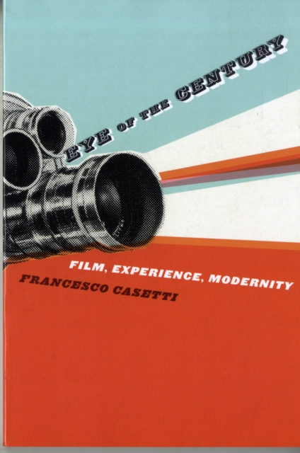 Eye of the Century : Film, Experience, Modernity, Paperback / softback Book