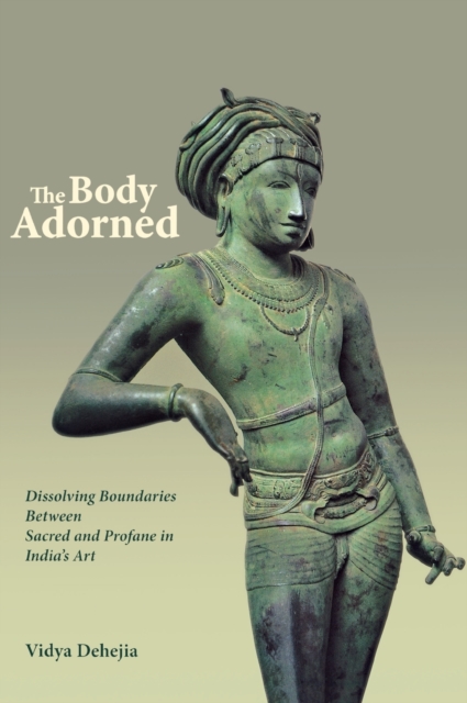 The Body Adorned : Sacred and Profane in Indian Art, Hardback Book